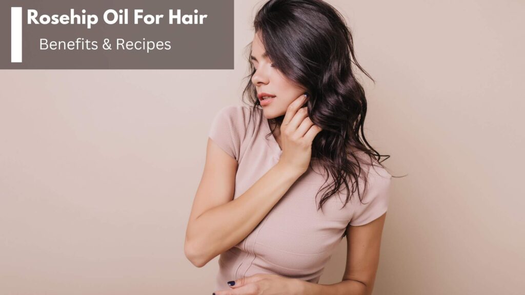 Rosehip Oil For Hair: What It Does, How To Use It & Where To Buy It?