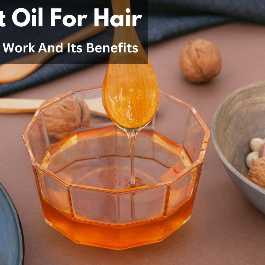 Walnut Oil For Hair – How Does It Work And Its Benefits