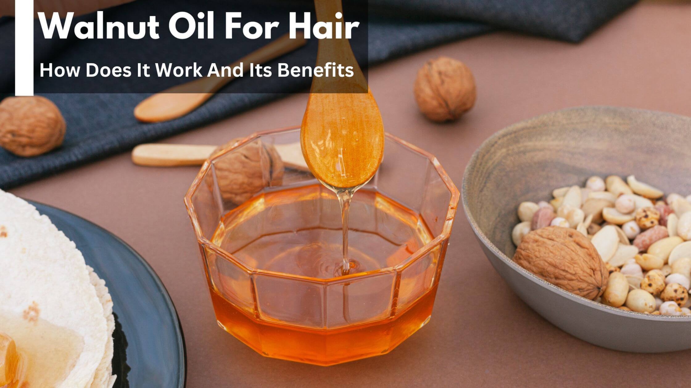 Walnut Oil For Hair How Does It Work And Its Benefits