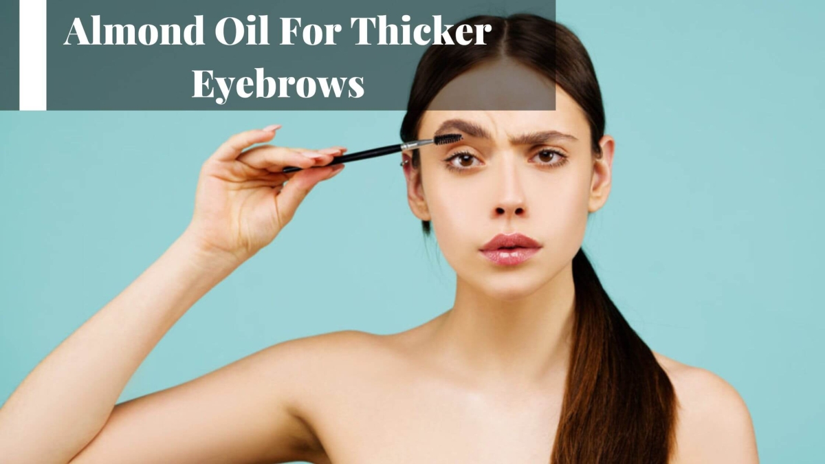 How Almond Oil Can Help You Grow Thicker Eyebrows?