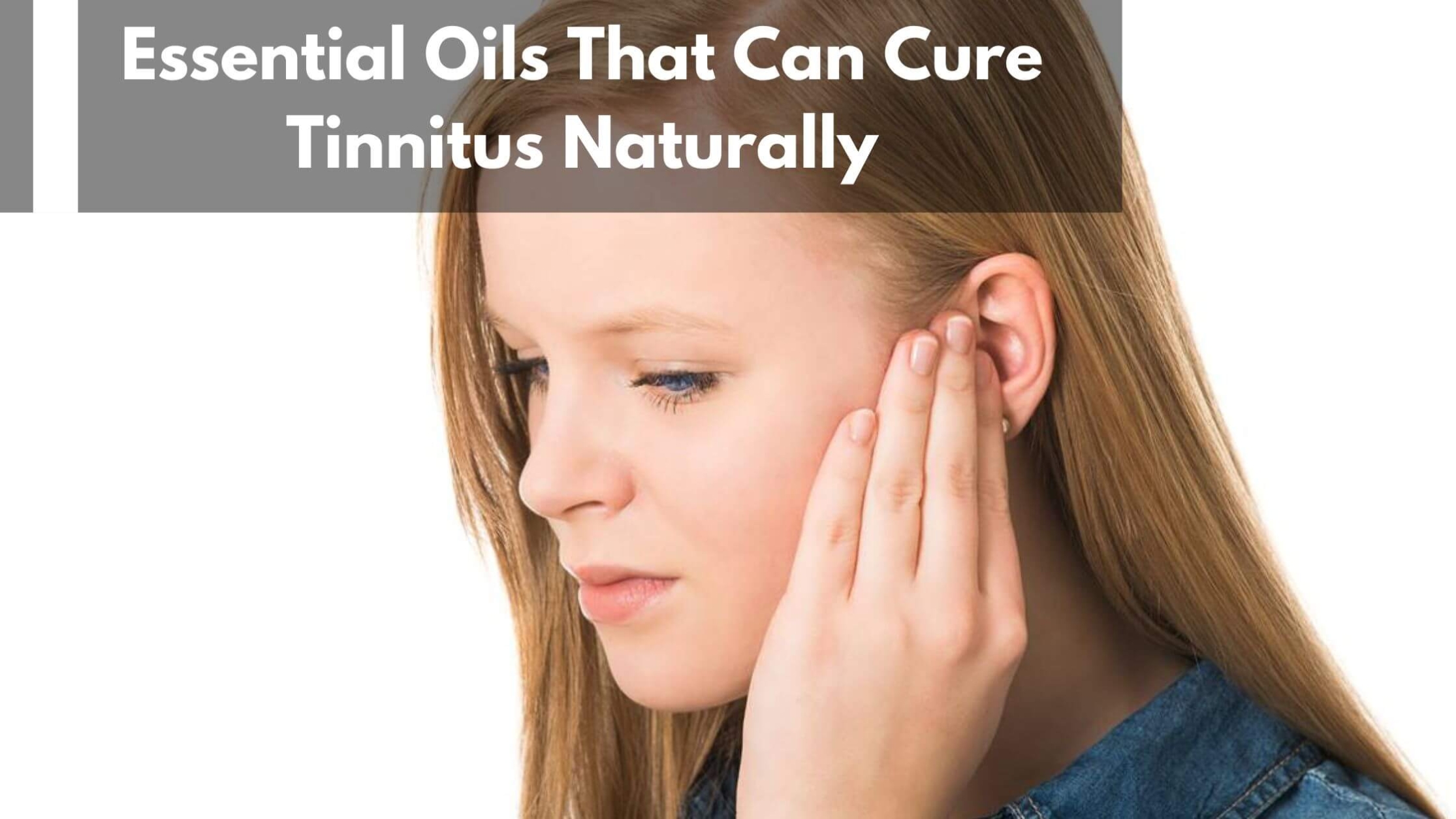 Essential Oils That Can Cure Tinnitus Naturally