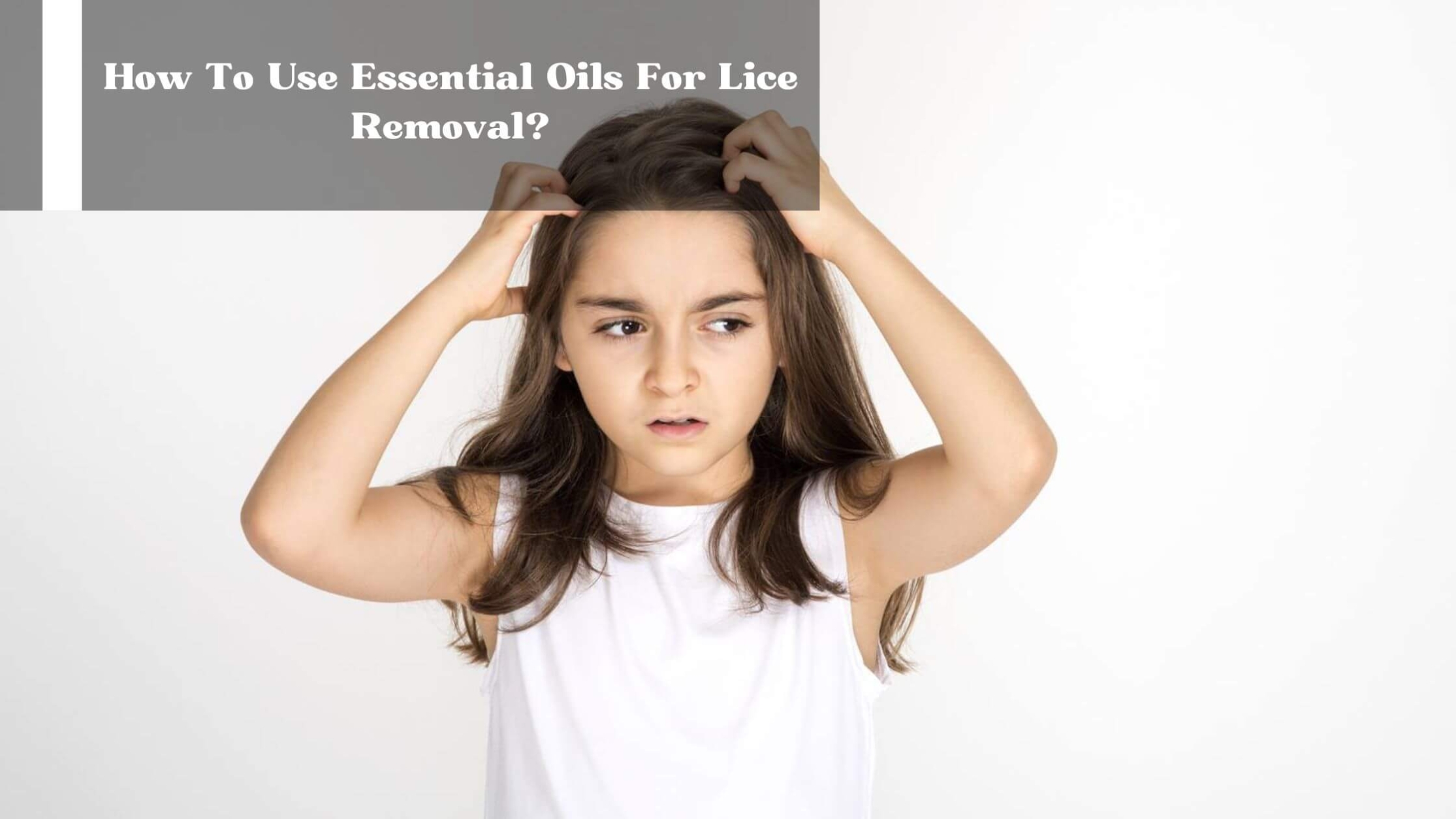 How To Use Essential Oils To Get Rid Of Lice?