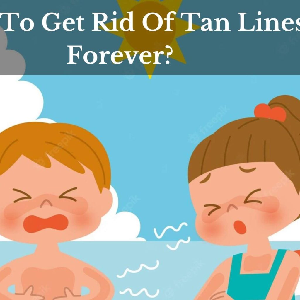 How To Get Rid Of Tan Lines Forever?