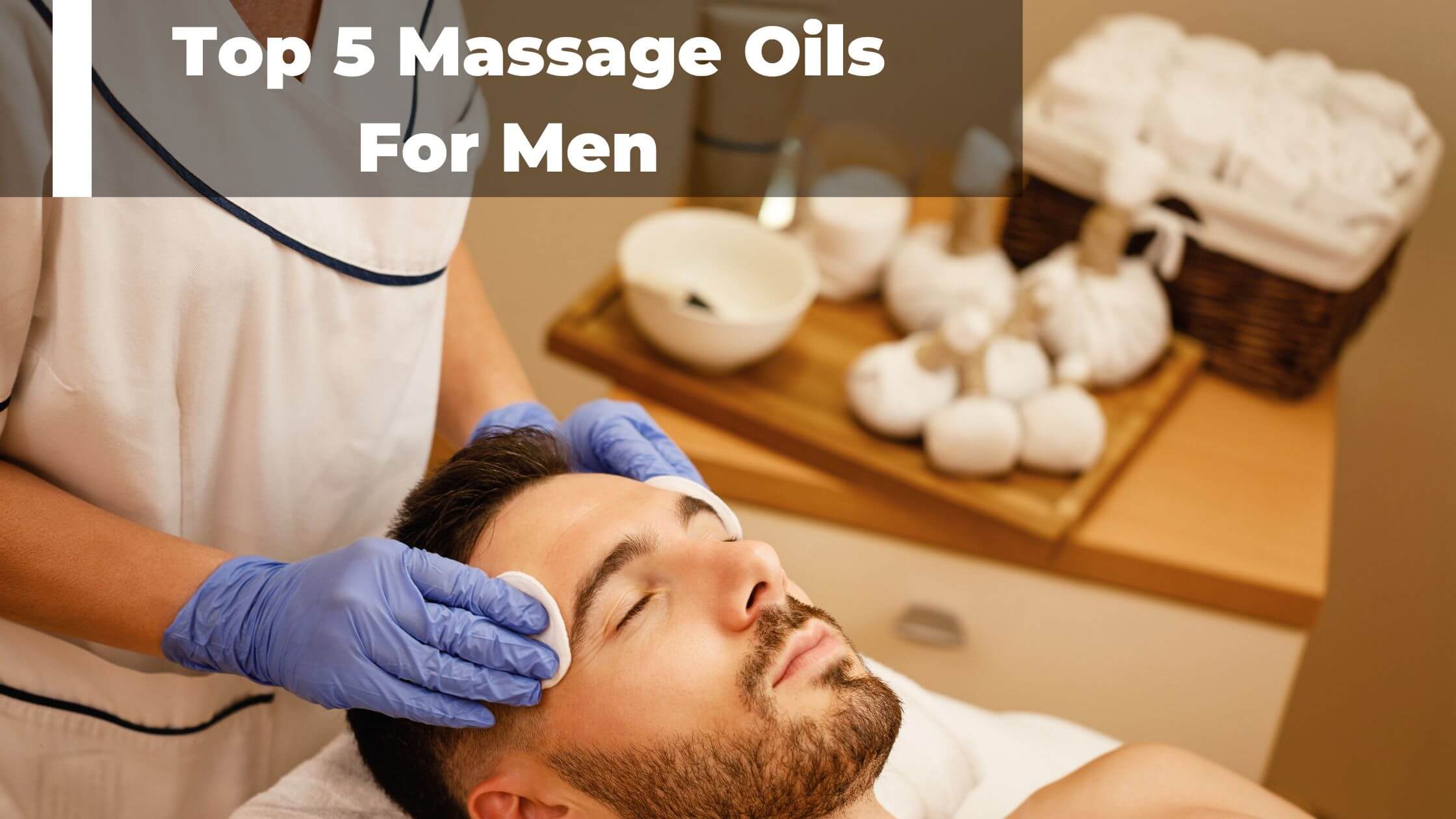 finansiel Avl Høring The Top 5 Massage Oils For Men In 2022