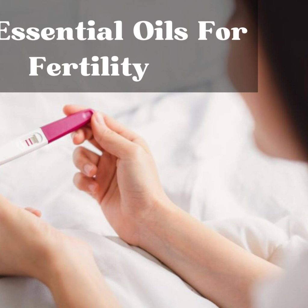 The Top Essential Oils For Fertility
