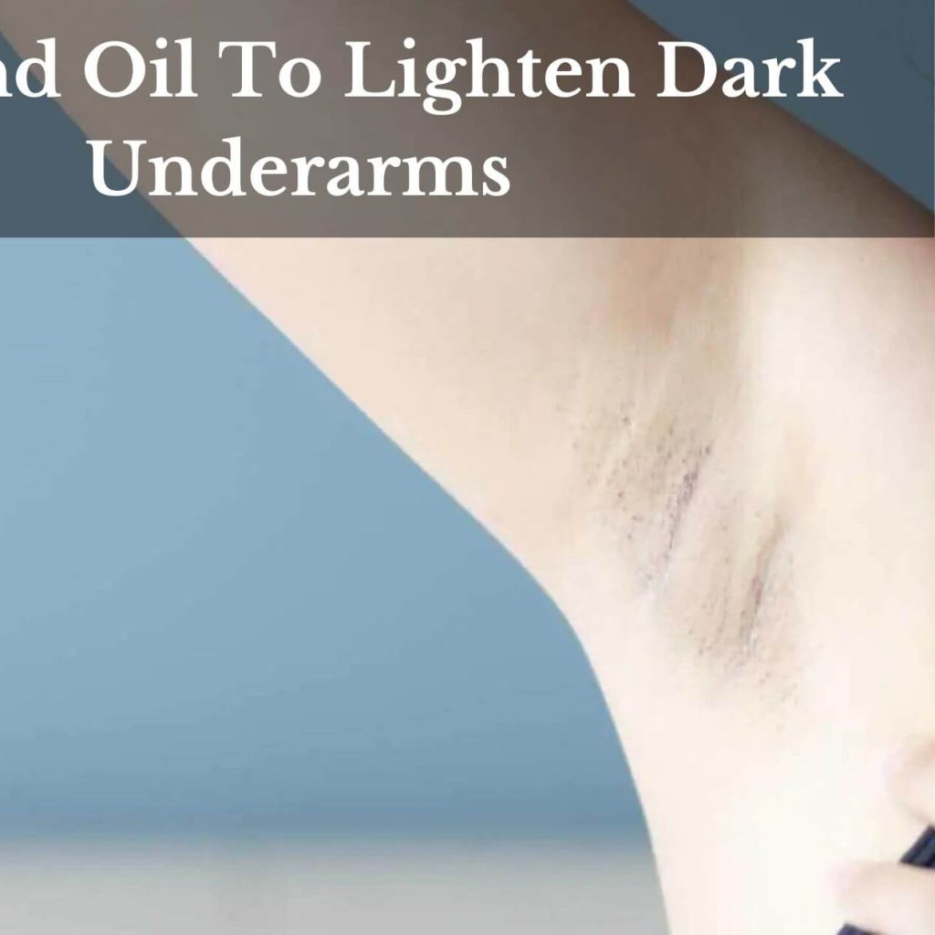 How To Use Almond Oil To Lighten Dark Underarms?