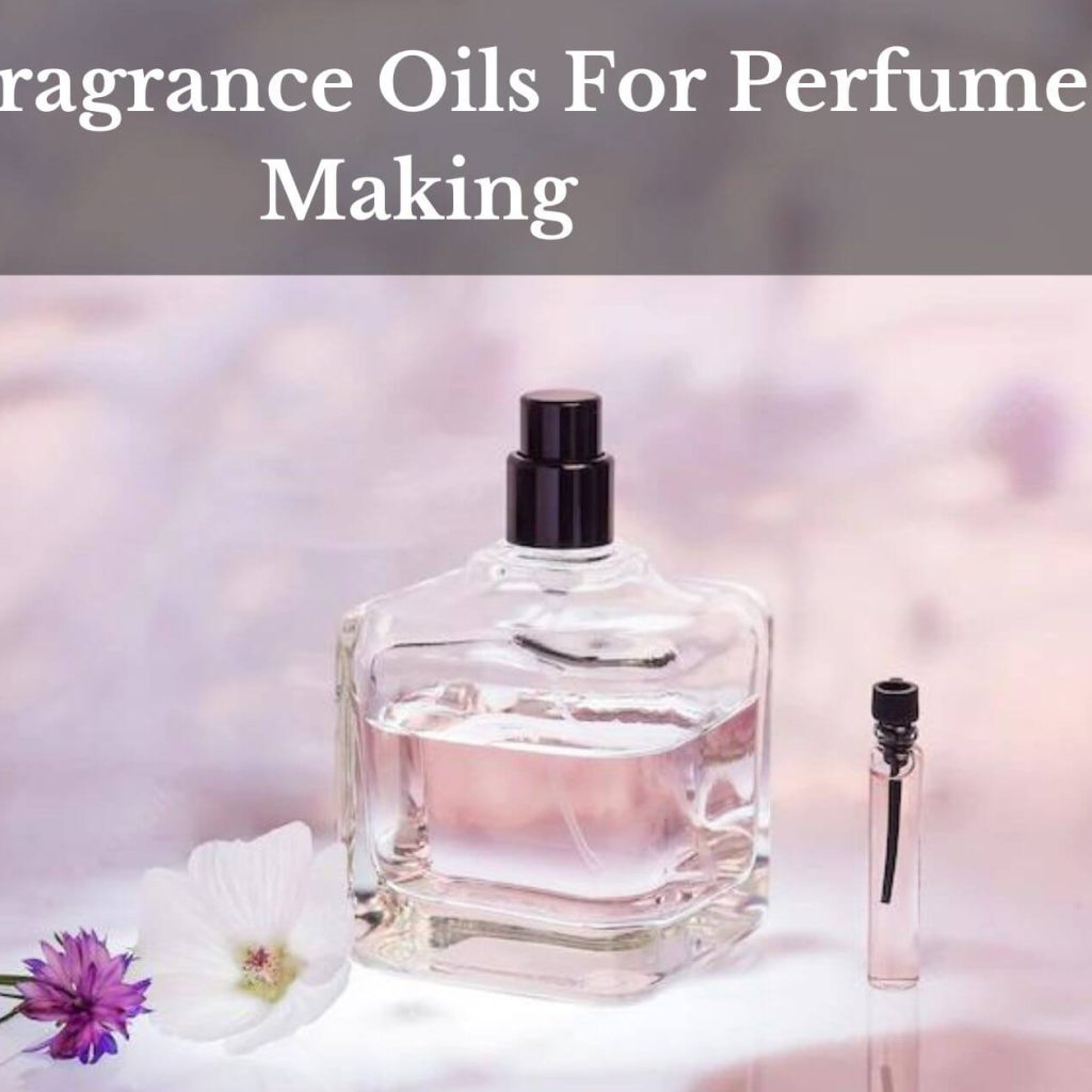 Best Fragrance Oils For Perfume Making