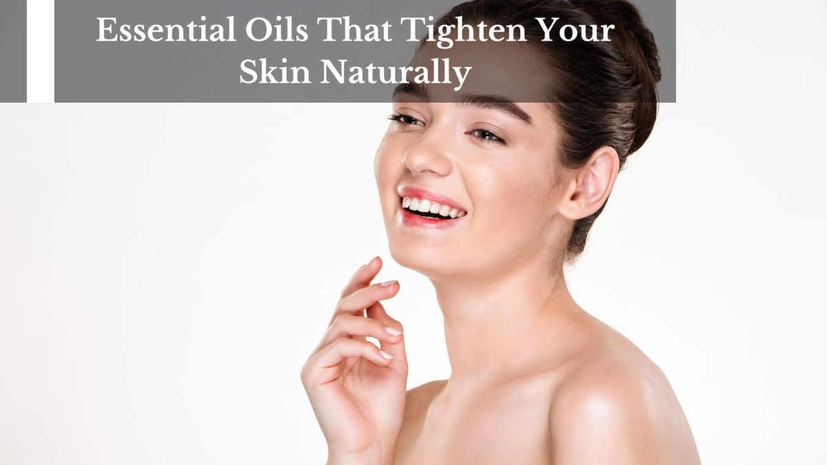 Essential-Oils-That-Tighten-Your-Skin-Naturally-1