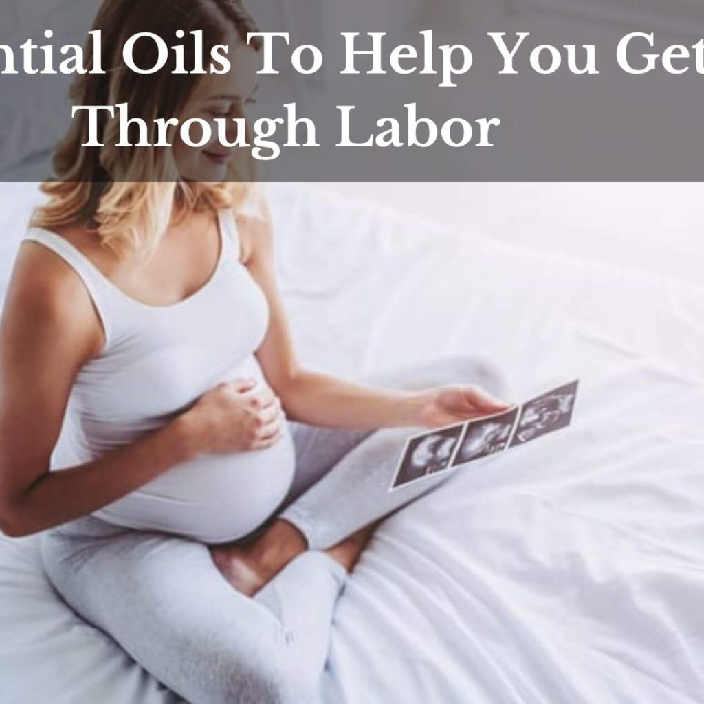 Essential Oils To Help You Get Through Labor