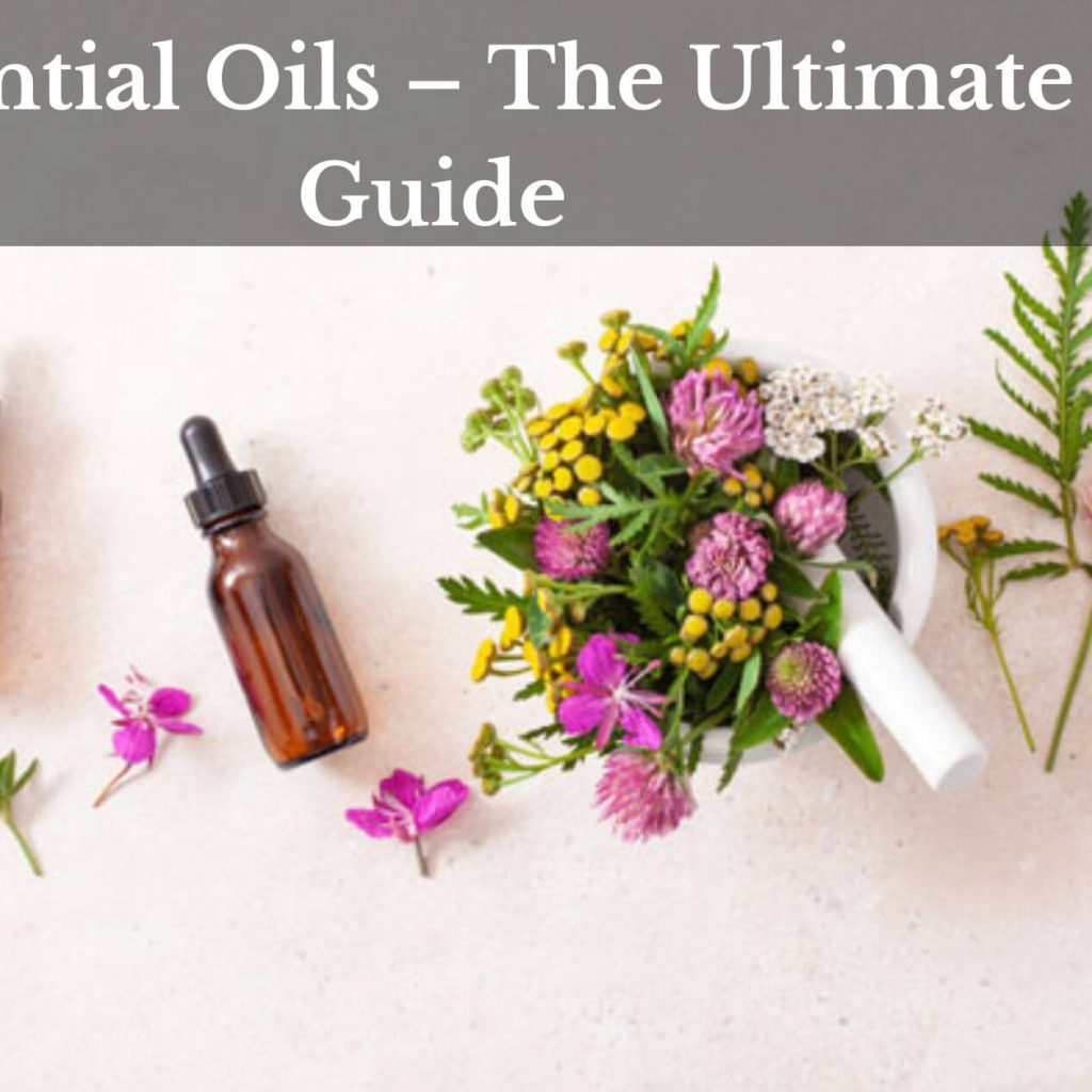 Essential Oils – The Ultimate Guide