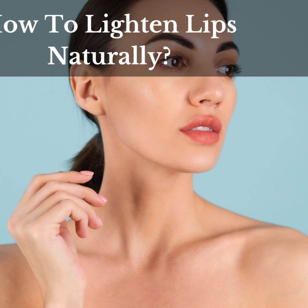 How To Lighten Your Lips Naturally