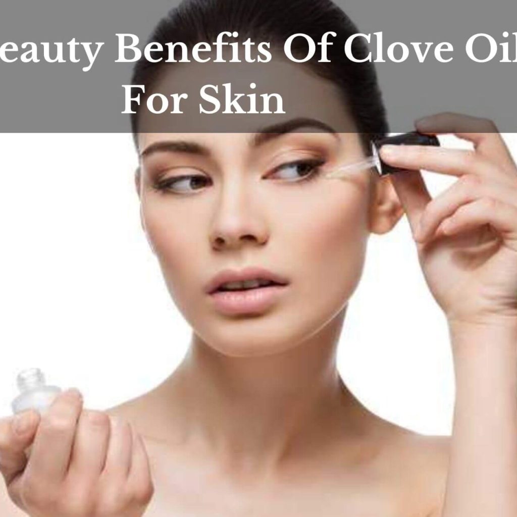 The Beauty Benefits Of Clove Oil For Skin