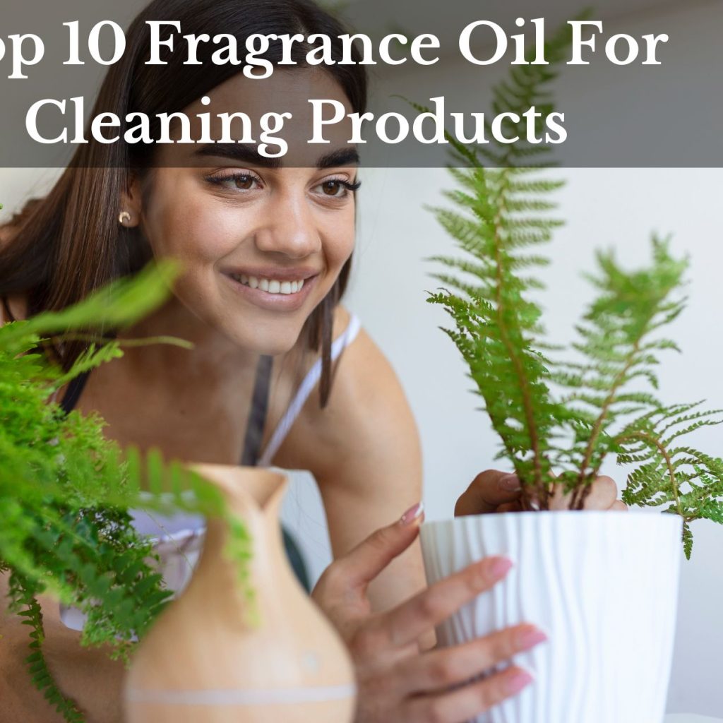 Top 10 Fragrance Oil For Cleaning Products