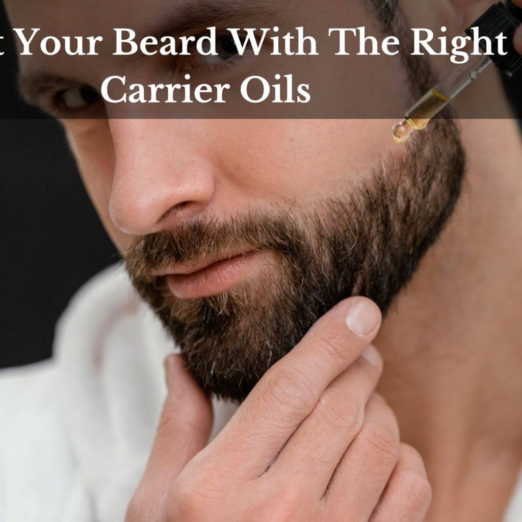 Boost Your Beard With The Right Carrier Oils
