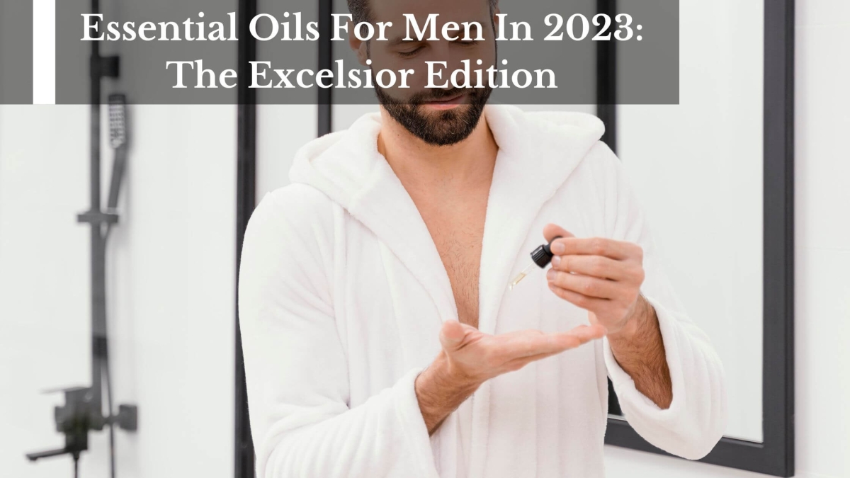 Essential-Oils-For-Men-In-2023-The-Excelsior-Edition-1