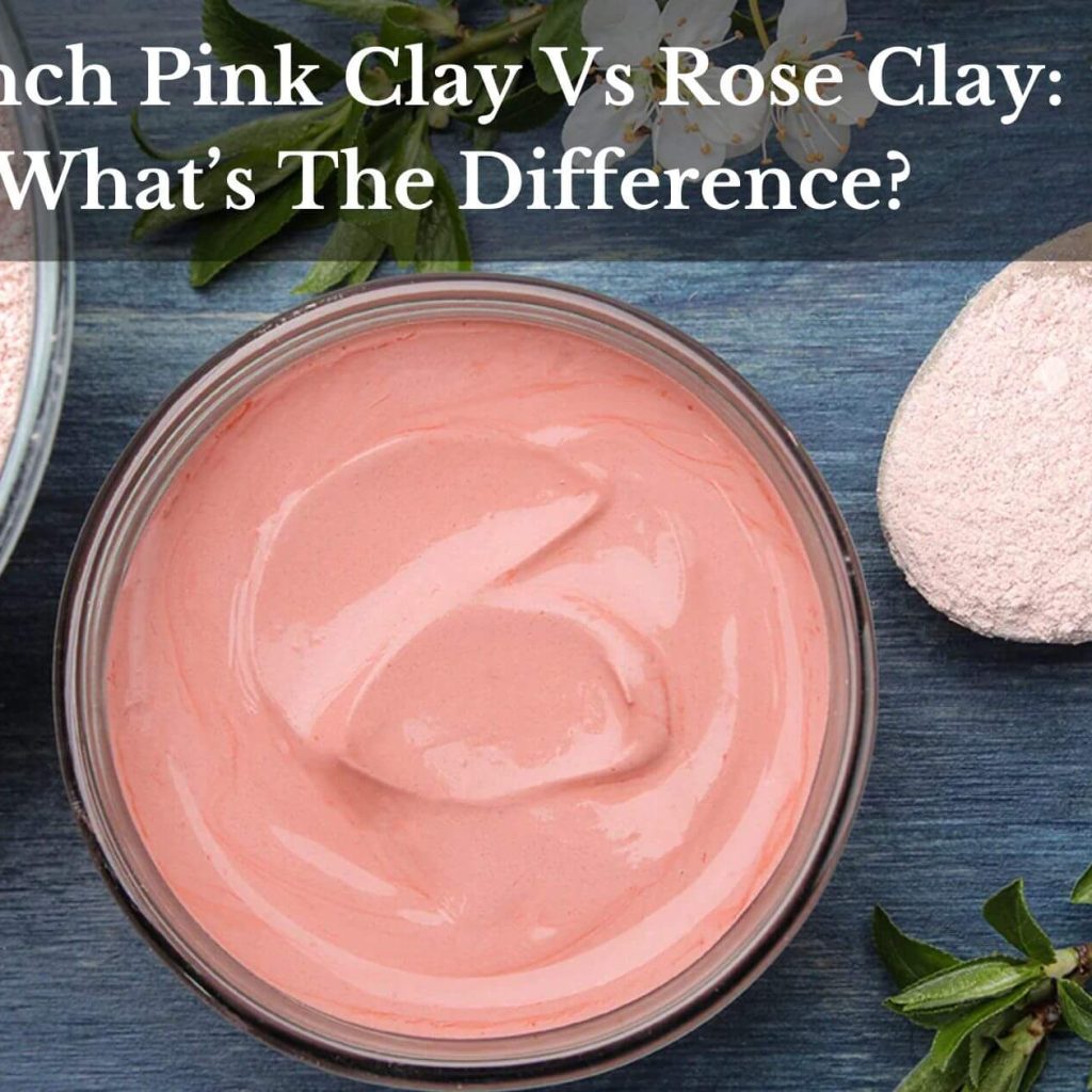 French Pink Clay Vs Rose Clay: What’s The Difference?