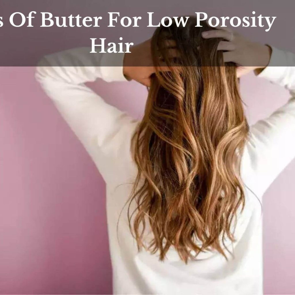 Kinds Of Butter For Low Porosity Hair