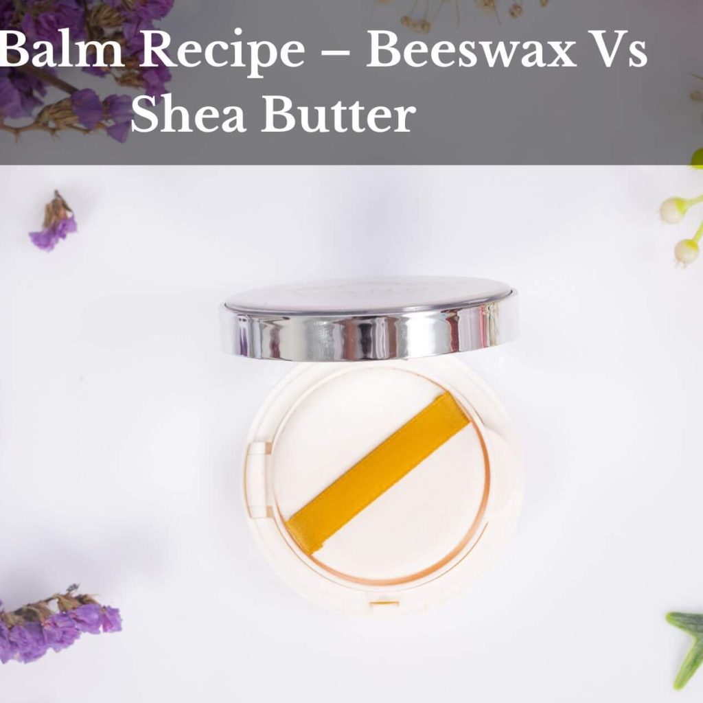 Lip Balm Recipe – Beeswax Vs Shea Butter