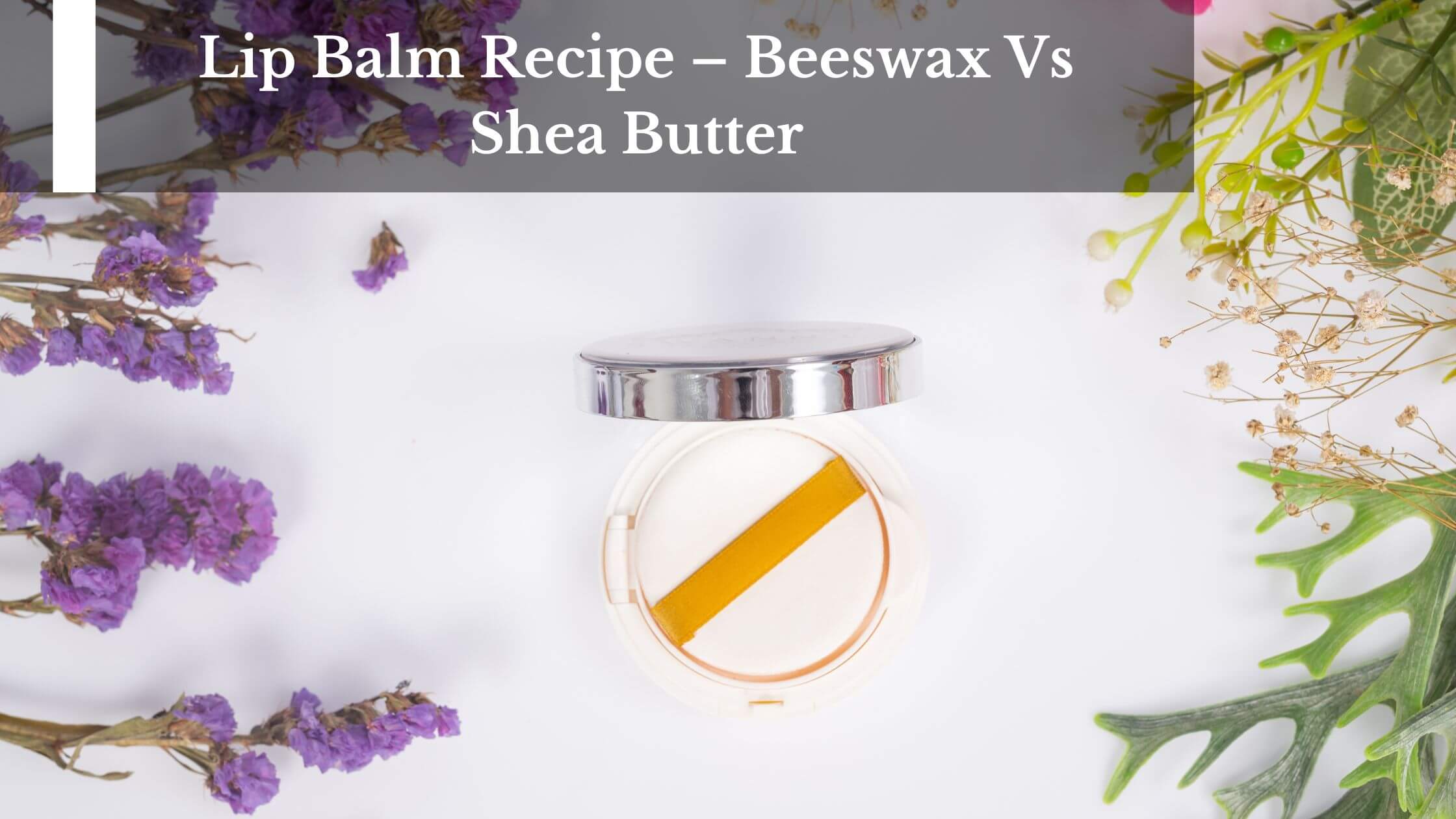 Lip Balm Recipe Beeswax Vs Shea Butter