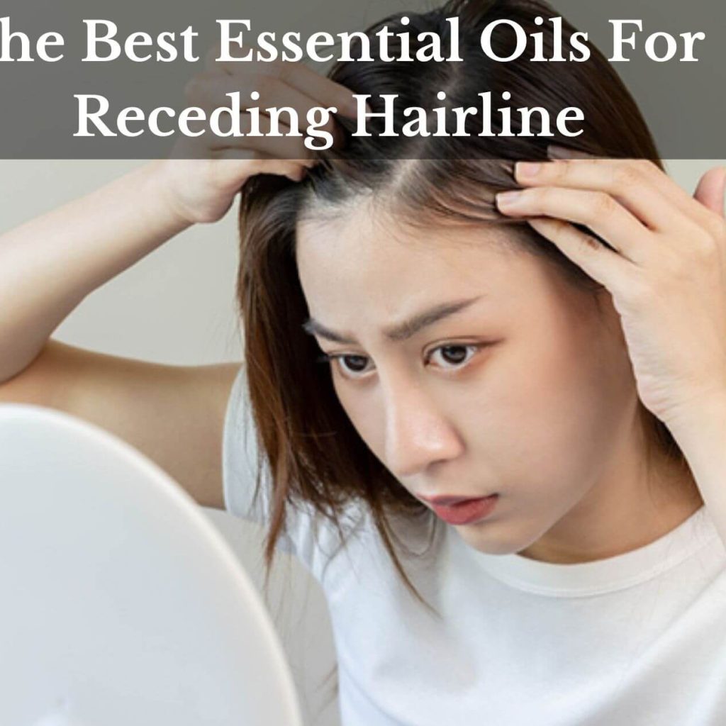 The Best Essential Oils For Receding Hairline