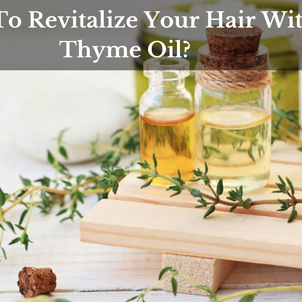 How To Revitalize Your Hair With Thyme Oil?