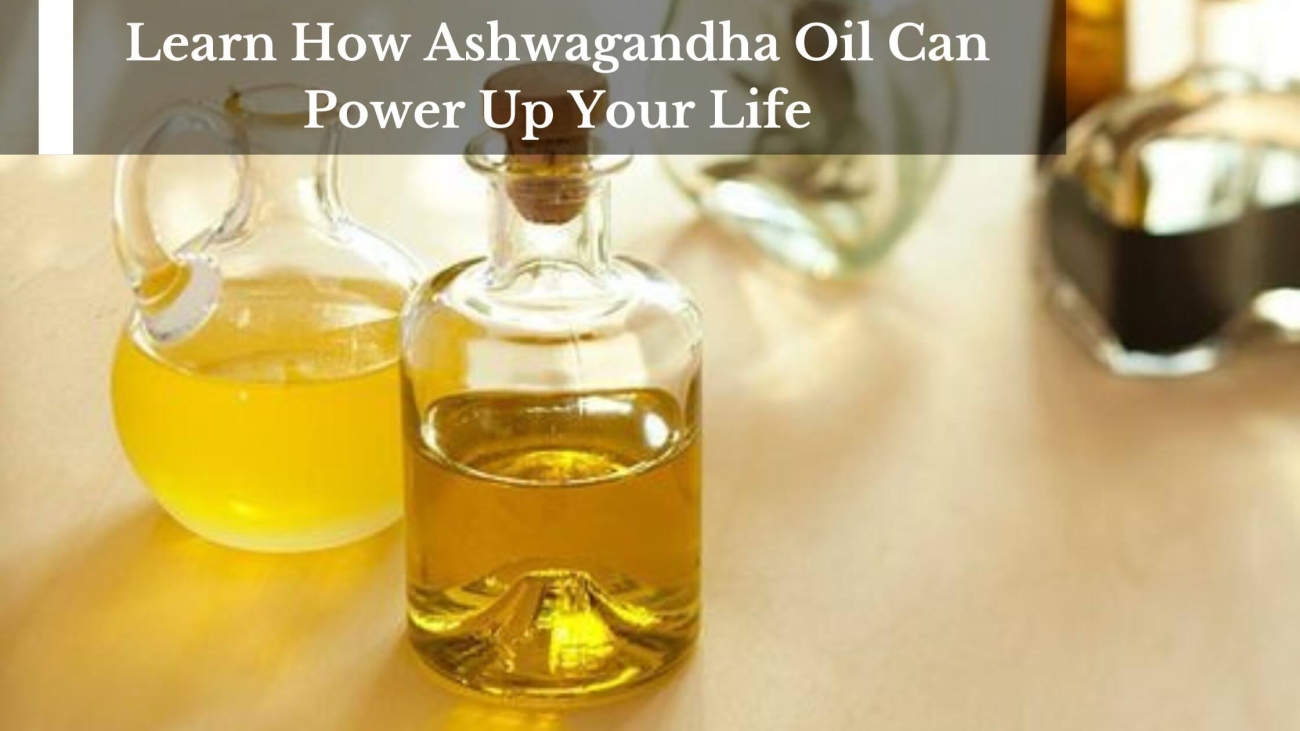 Learn-How-Ashwagandha-Oil-Can-Power-Up-Your-Life-1
