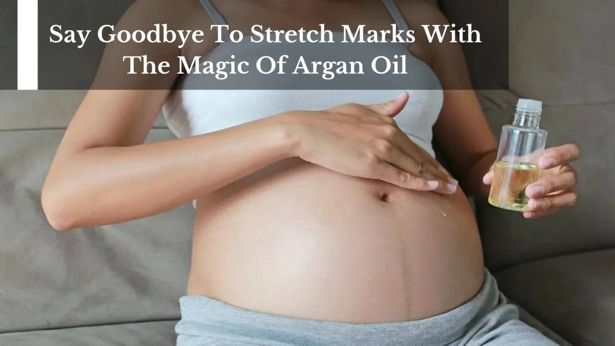 Say-Goodbye-To-Stretch-Marks-With-The-Magic-Of-Argan-Oil-1