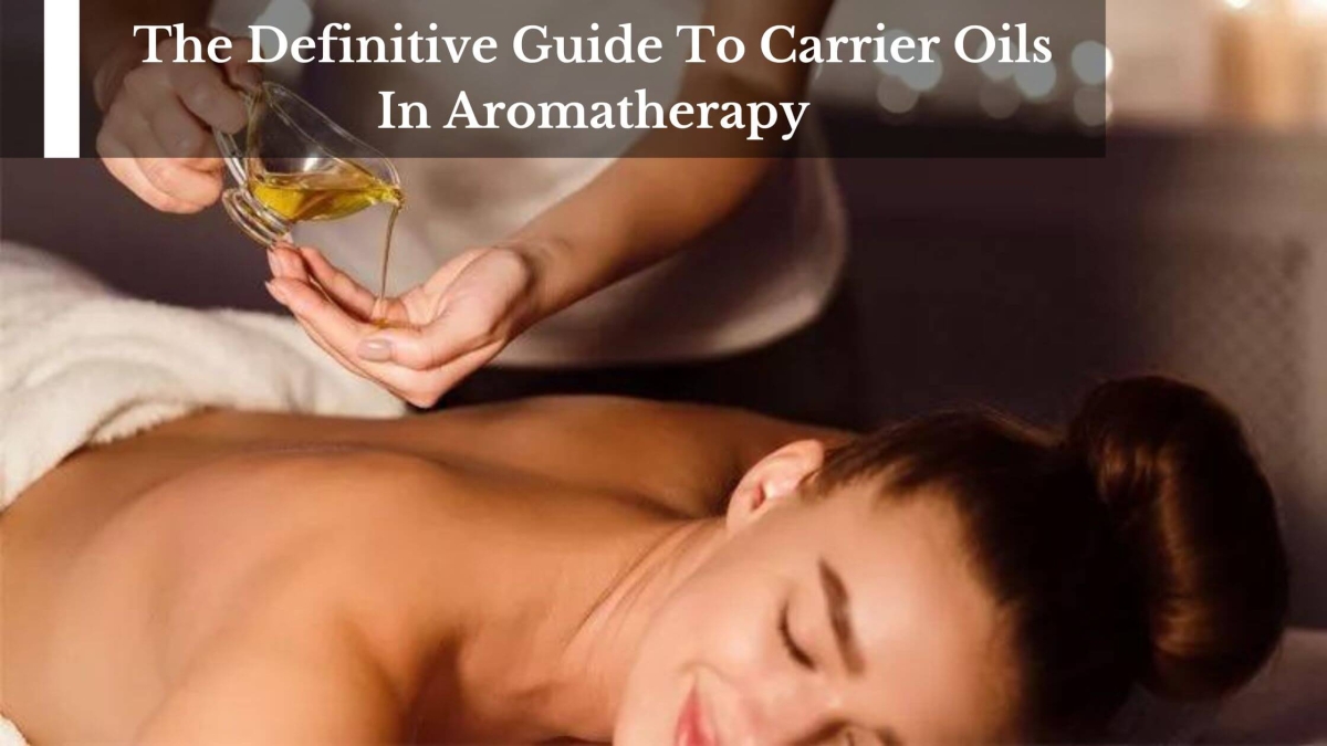 The-Definitive-Guide-To-Carrier-Oils-In-Aromatherapy-1