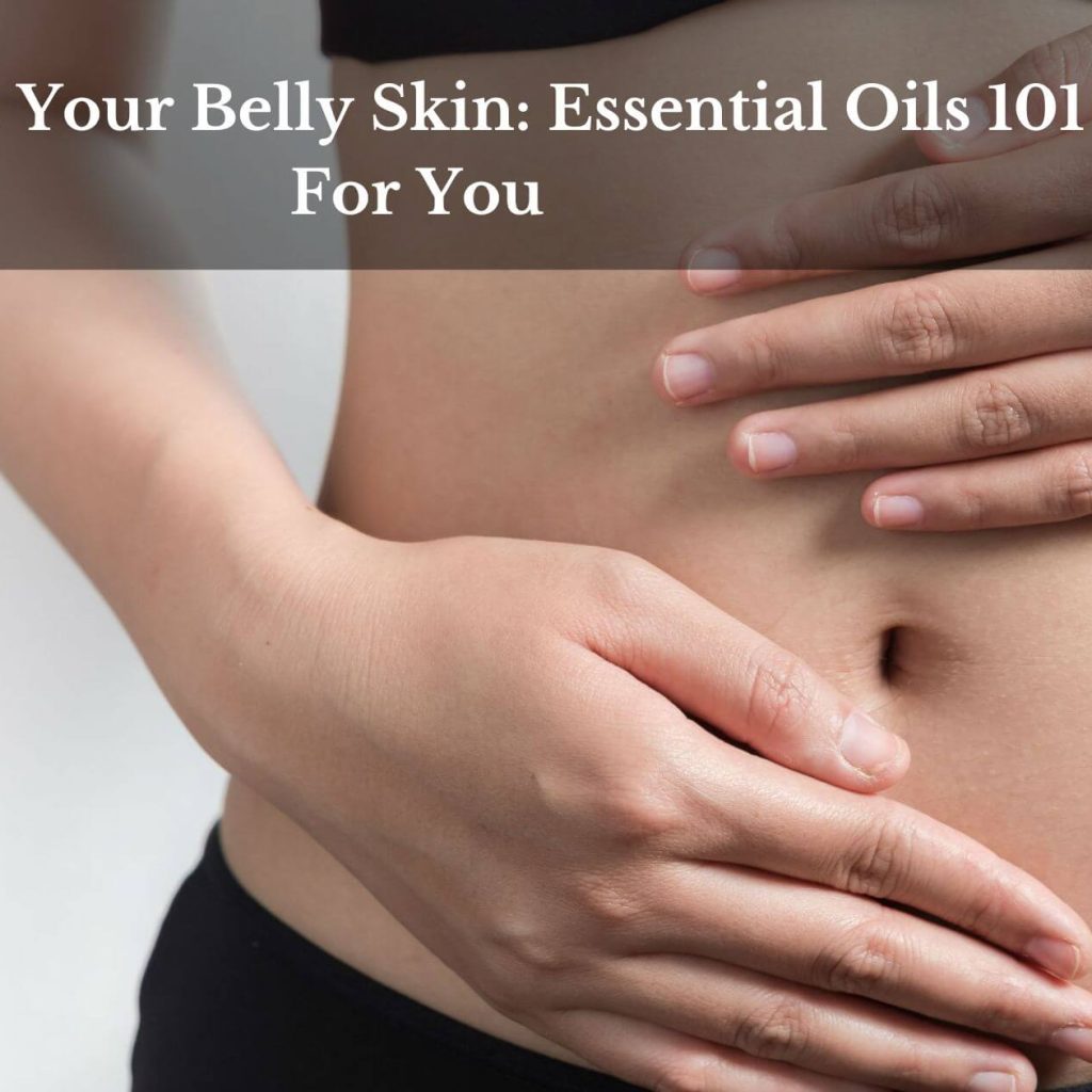 Tighten Your Belly Skin: Essential Oils 101 For You