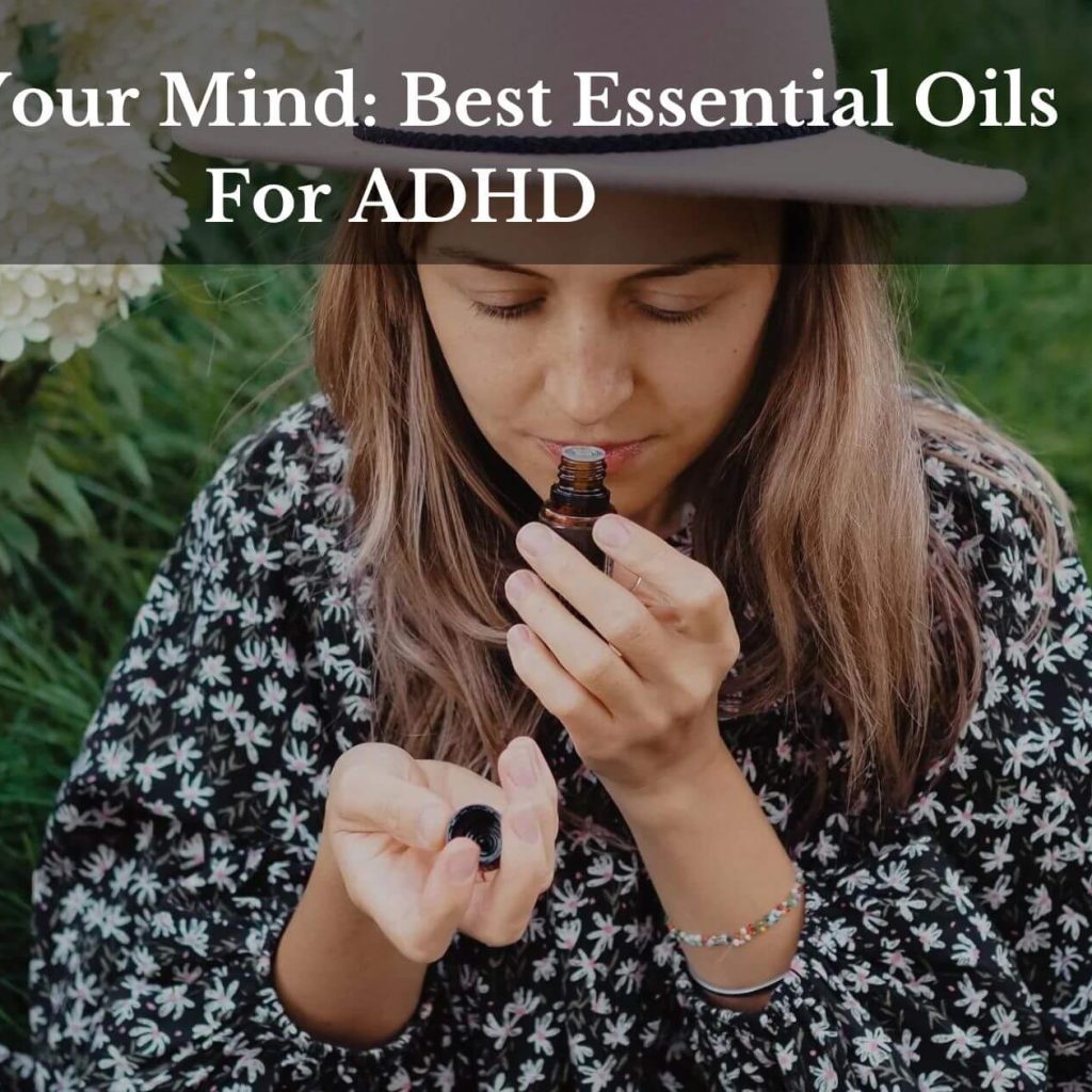 Calm Your Mind: Best Essential Oils For ADHD