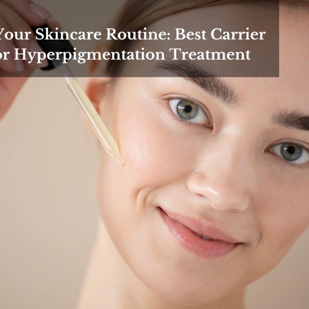 Elevate Your Skincare Routine: Best Carrier Oils For Hyperpigmentation Treatment