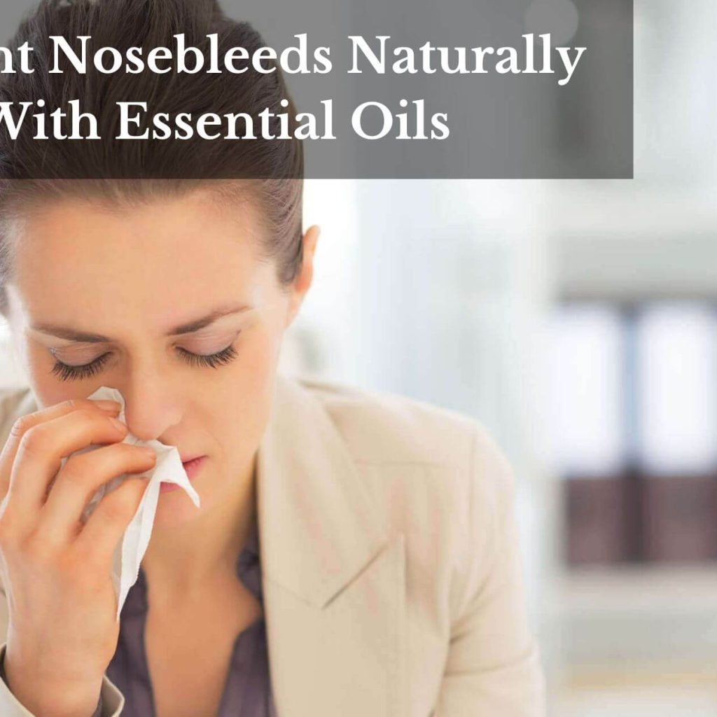 Prevent Nosebleeds Naturally With Essential Oils