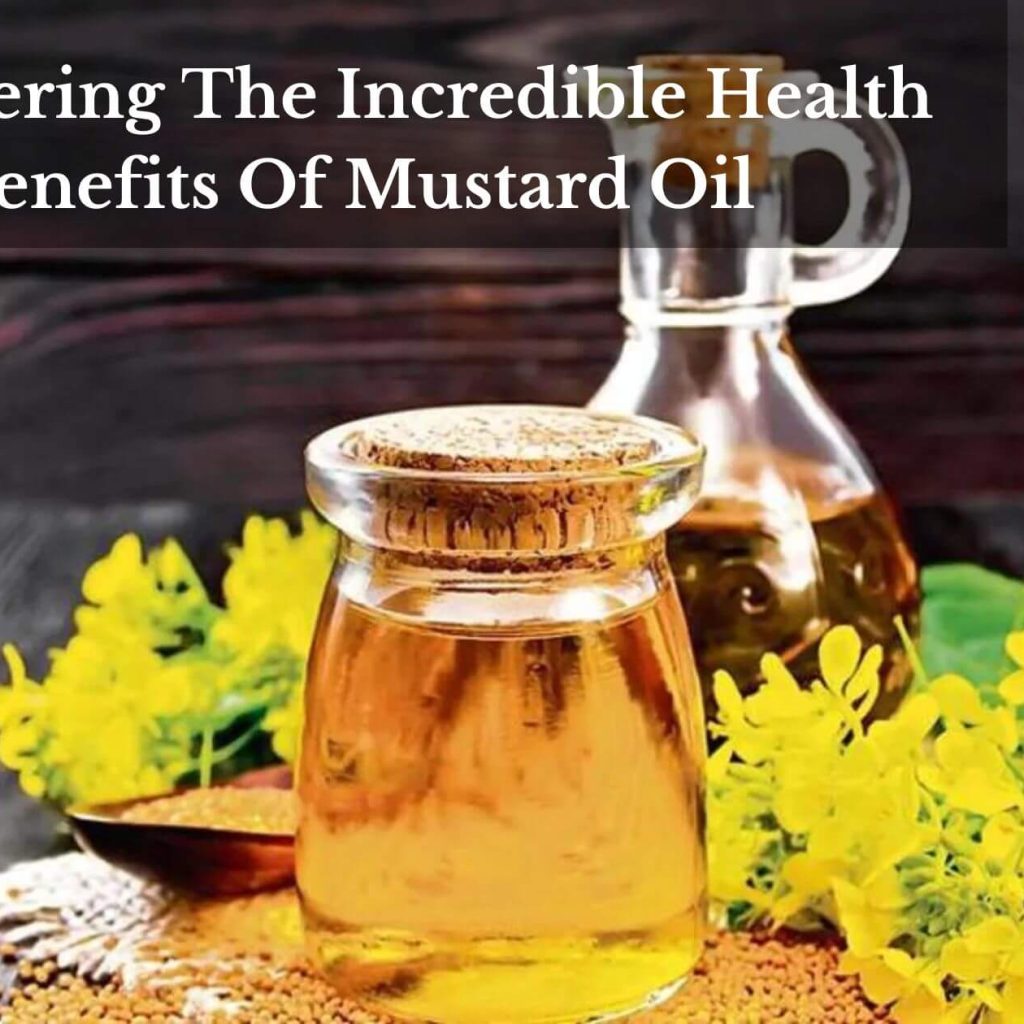 Uncovering The Incredible Health Benefits Of Mustard Oil