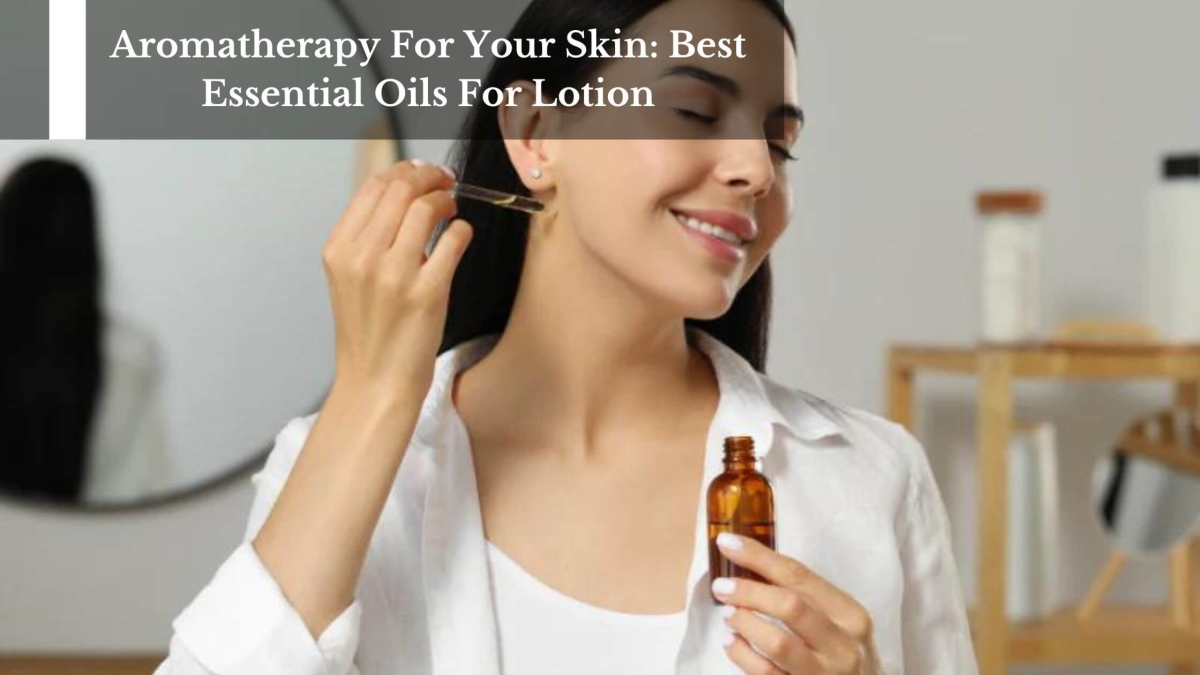Aromatherapy-For-Your-Skin-Best-Essential-Oils-For-Lotion-1