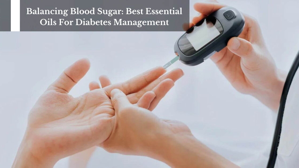 Balancing Blood Sugar Best Essential Oils For Diabetes Management