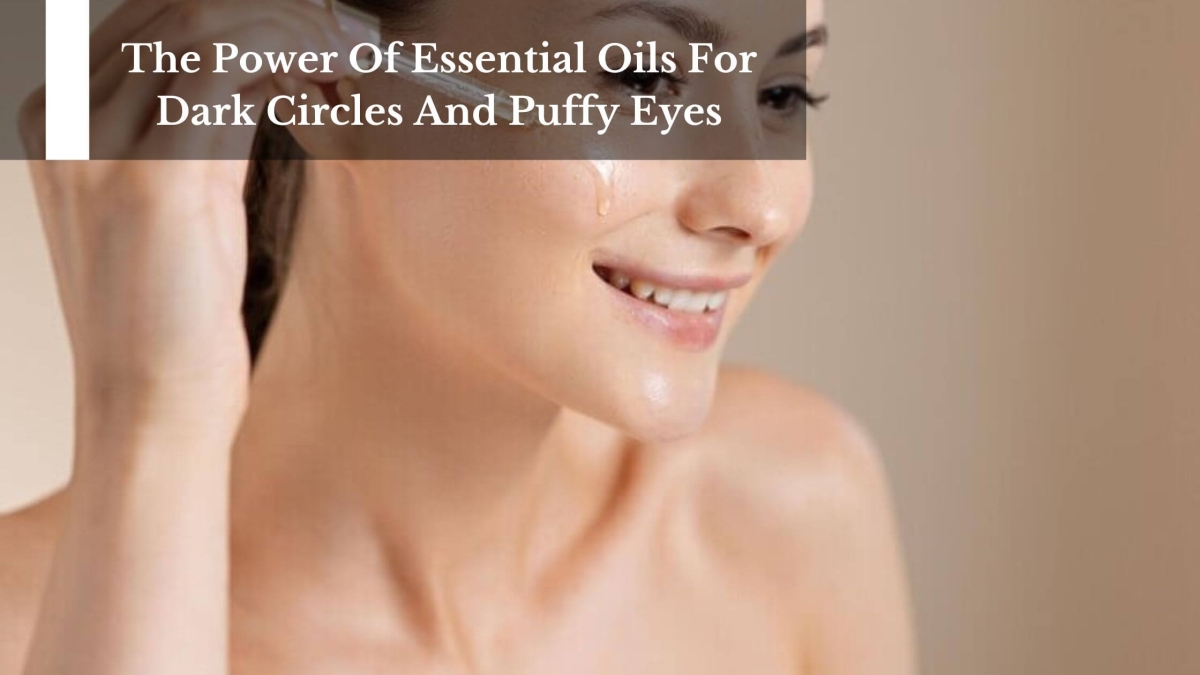The-Power-Of-Essential-Oils-For-Dark-Circles-And-Puffy-Eyes-1