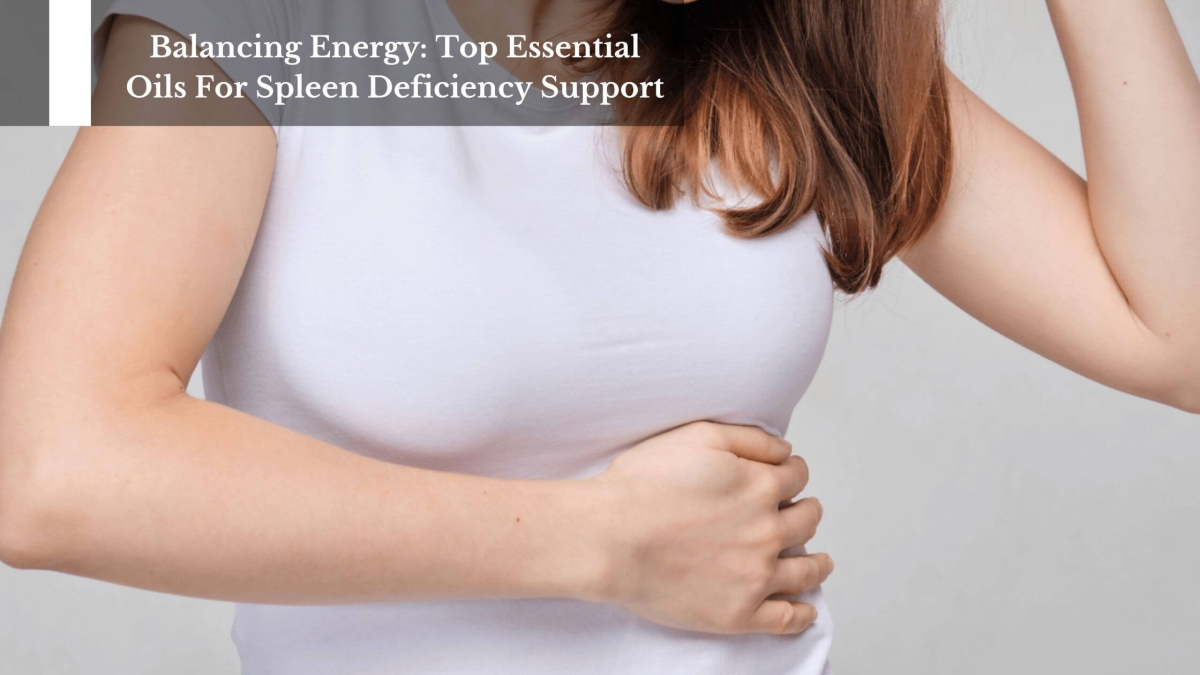 Balancing-Energy-Top-Essential-Oils-For-Spleen-Deficiency-Support-1