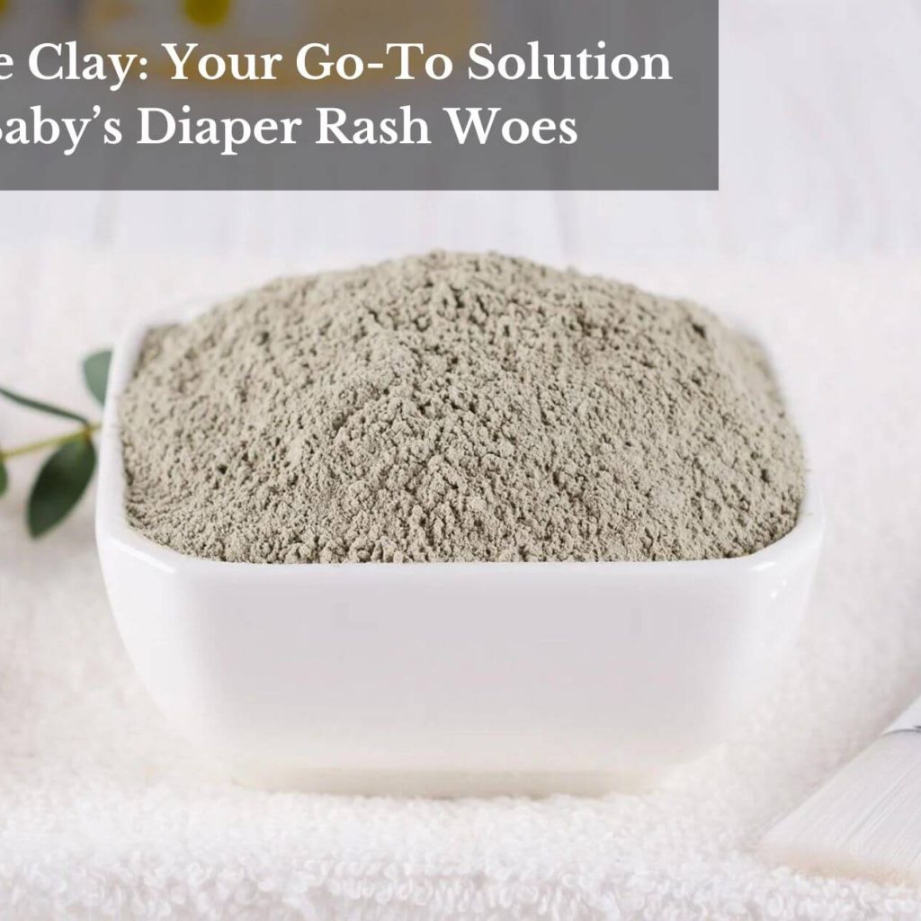 Bentonite Clay: Your Go-To Solution For Baby’s Diaper Rash Woes