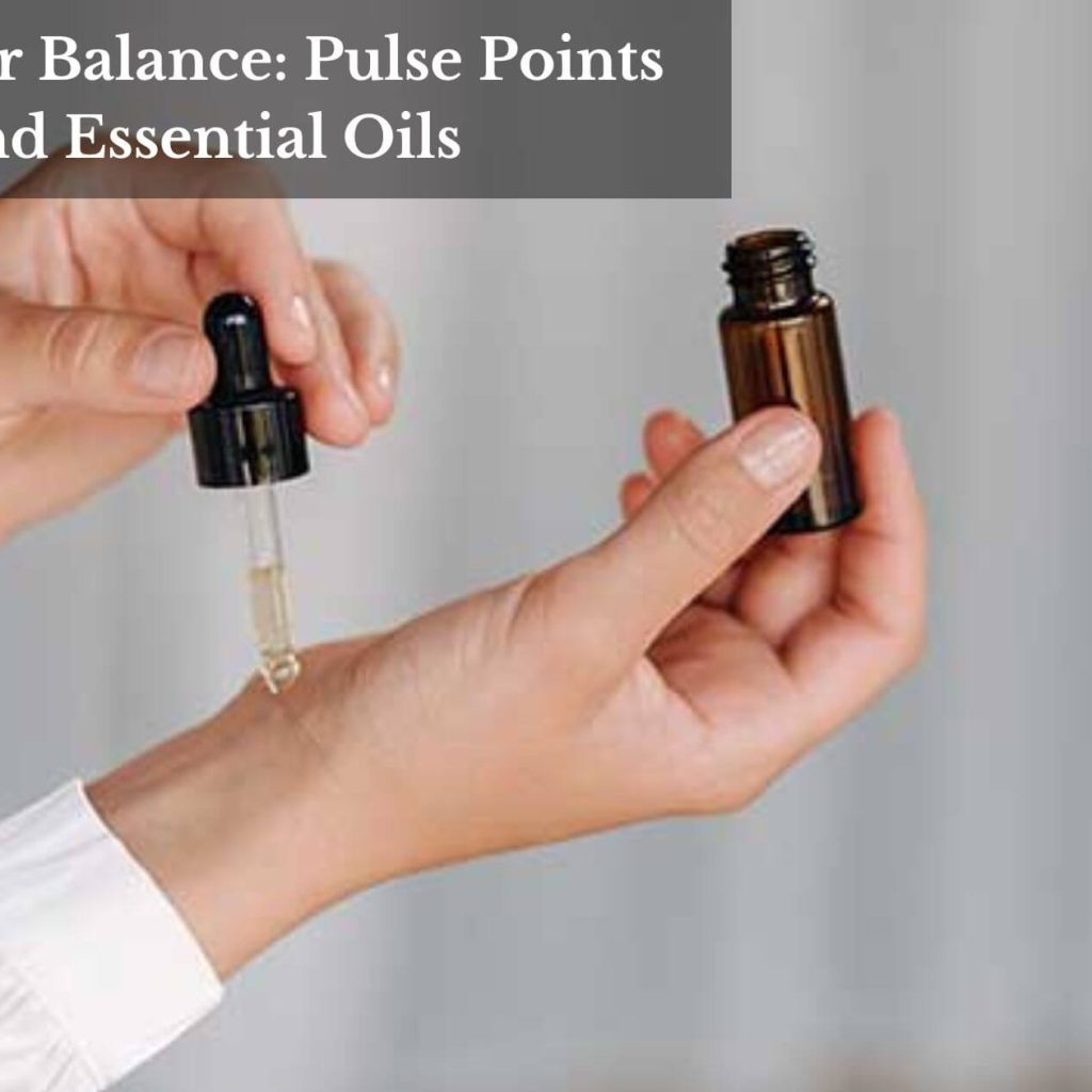 Find Your Balance: Pulse Points And Essential Oils