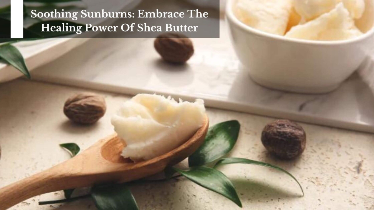 Soothing-Sunburns-Embrace-The-Healing-Power-Of-Shea-Butter-1