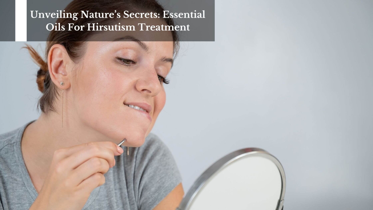 Unveiling-Natures-Secrets-Essential-Oils-For-Hirsutism-Treatment-1