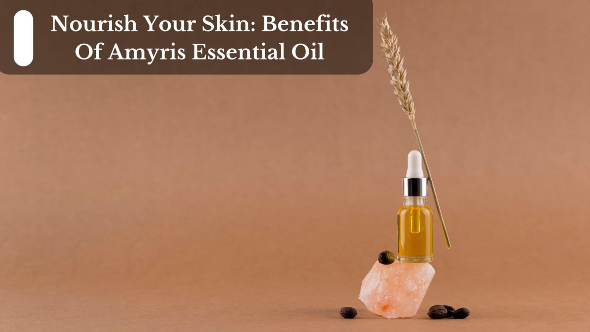 Nourish-Your-Skin-Benefits-Of-Amyris-Essential-Oil-1