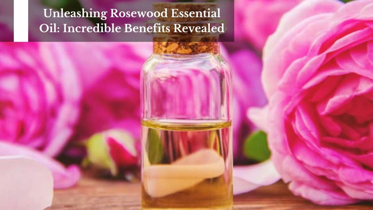 Unleashing-Rosewood-Essential-Oil-Incredible-Benefits-Revealed-1