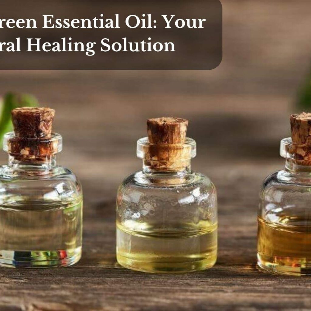 Wintergreen Essential Oil: Your Natural Healing Solution