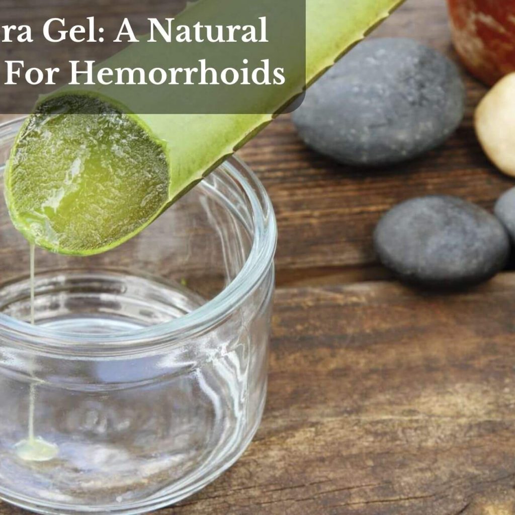 Aloe Vera Gel: A Natural Remedy For Hemorrhoids