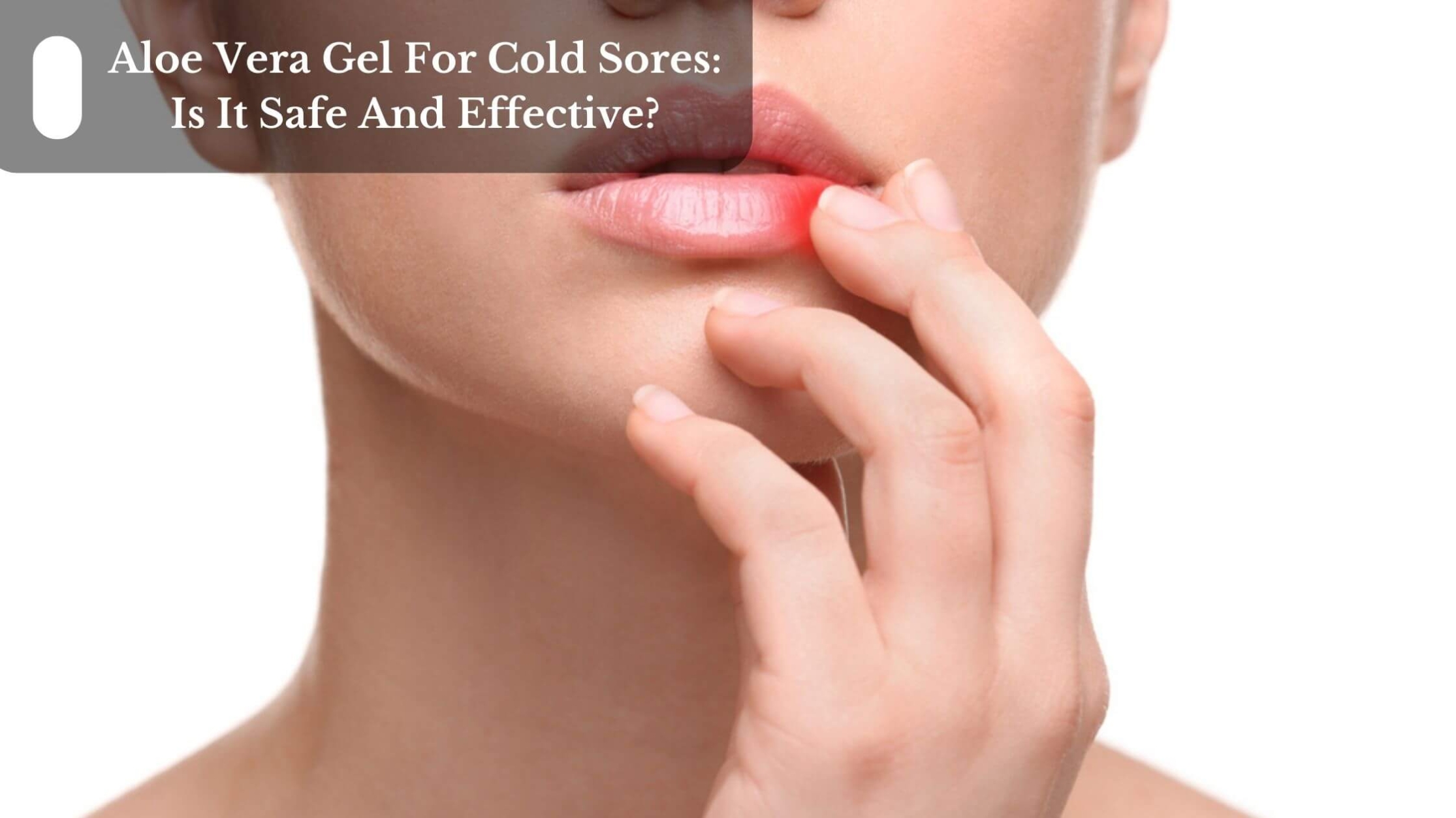 aloe-vera-gel-for-cold-sores-is-it-safe-and-effective