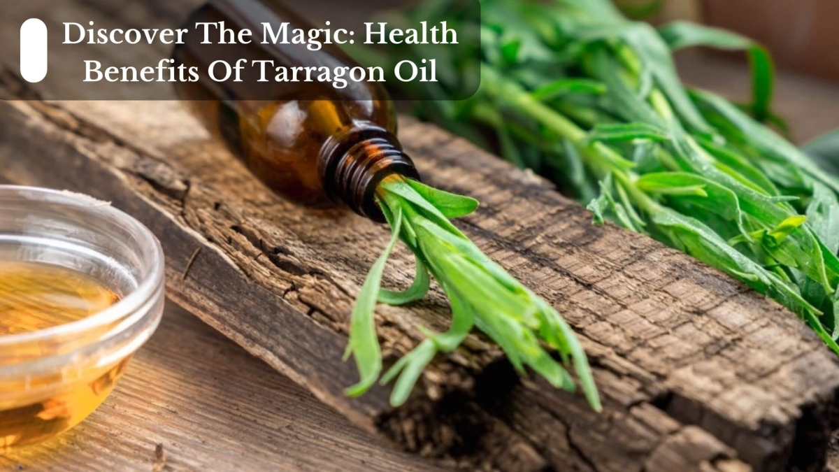 Discover-The-Magic-Health-Benefits-Of-Tarragon-Oil-1