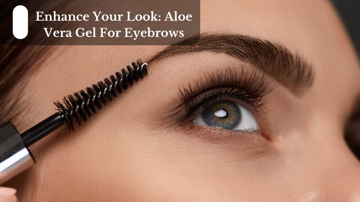 Enhance-Your-Look-Aloe-Vera-Gel-For-Eyebrows-1