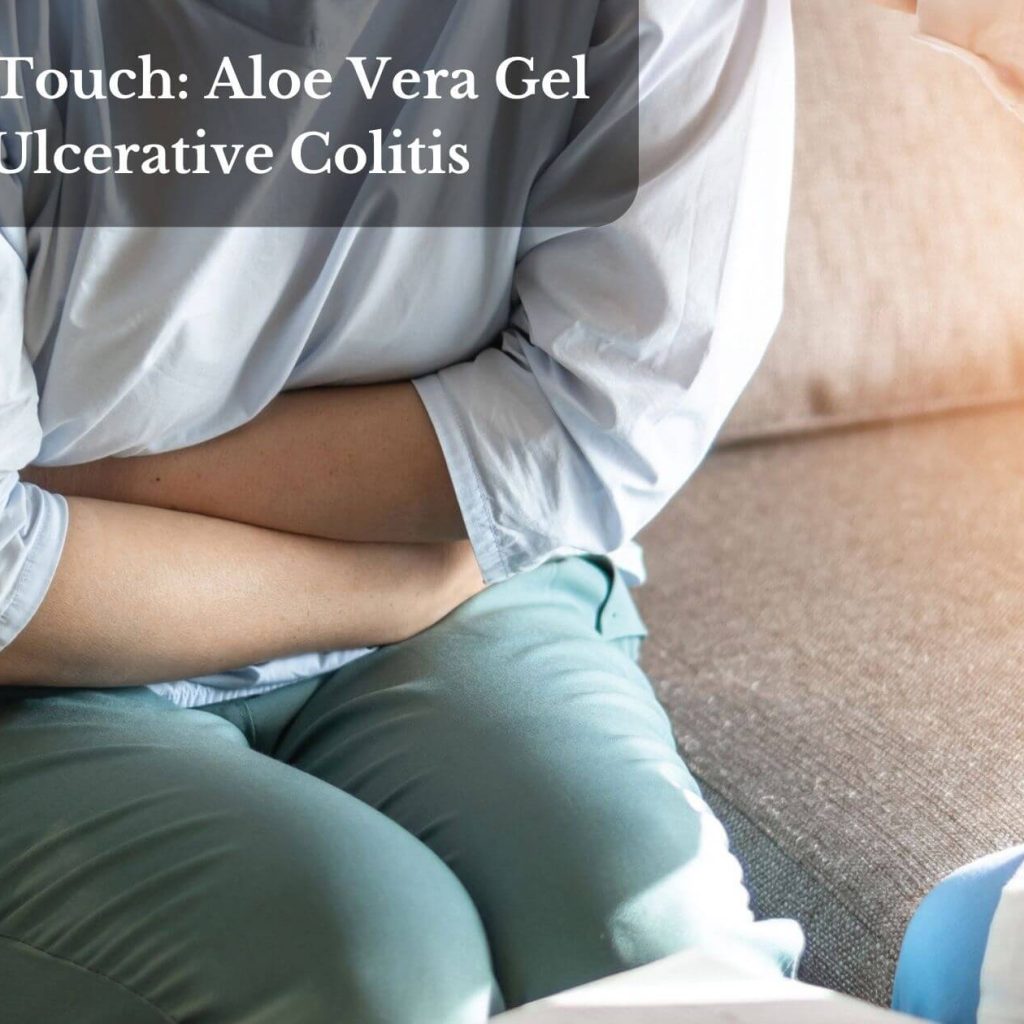 Healing Touch: Aloe Vera Gel For Ulcerative Colitis