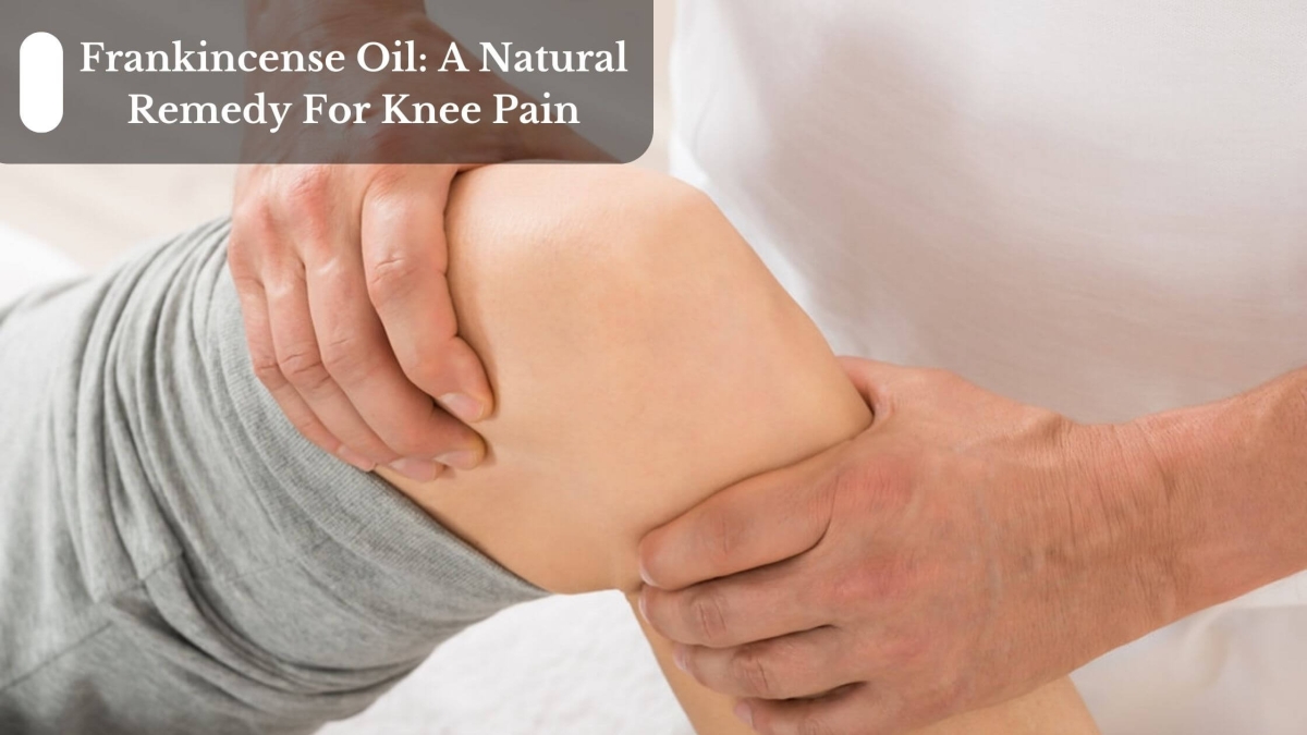 Frankincense-Oil-A-Natural-Remedy-For-Knee-Pain-1
